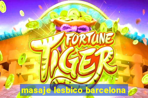 masaje lesbico barcelona